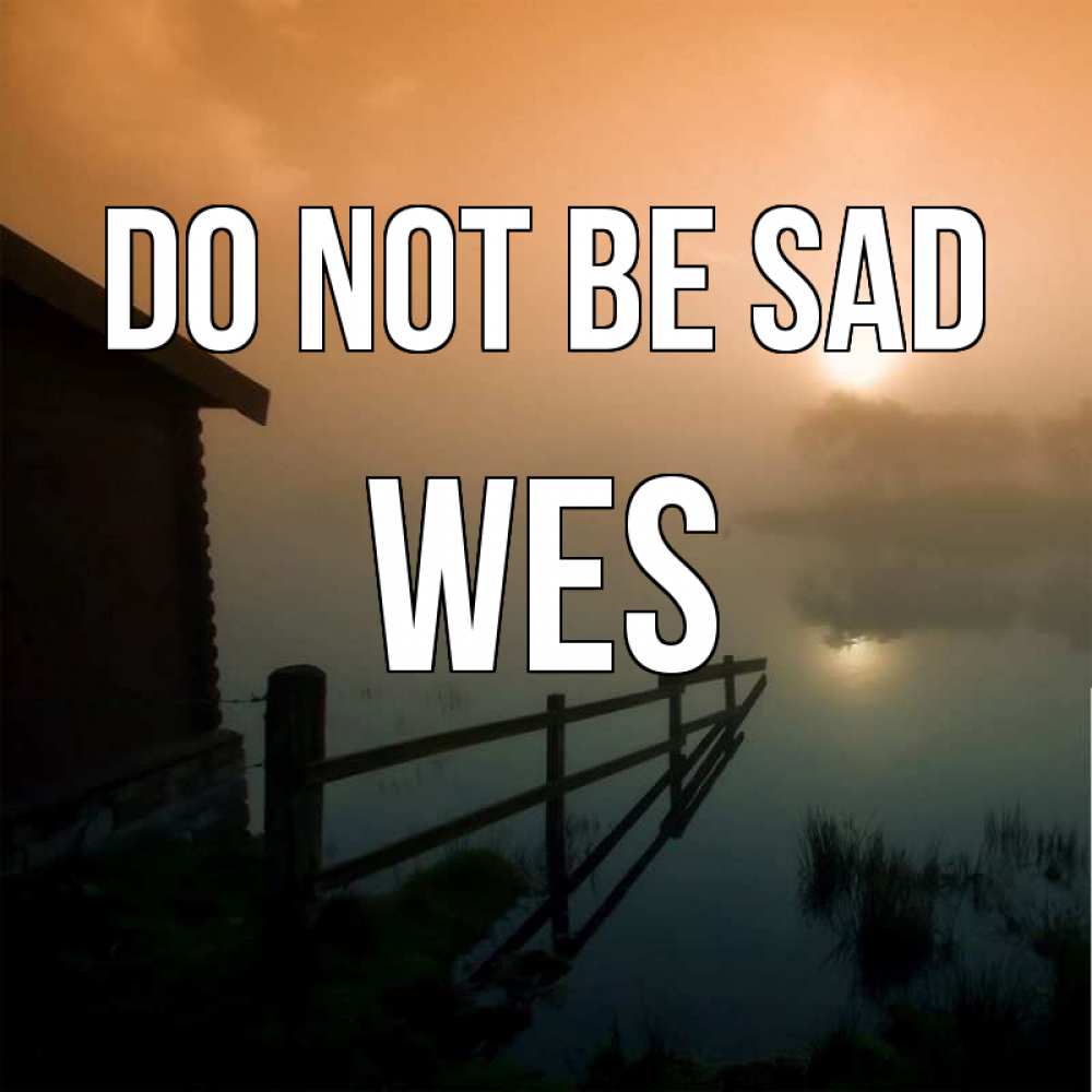 Greetings card с именем, Wes Do not be sad дом у озера Greetings with text for free download 