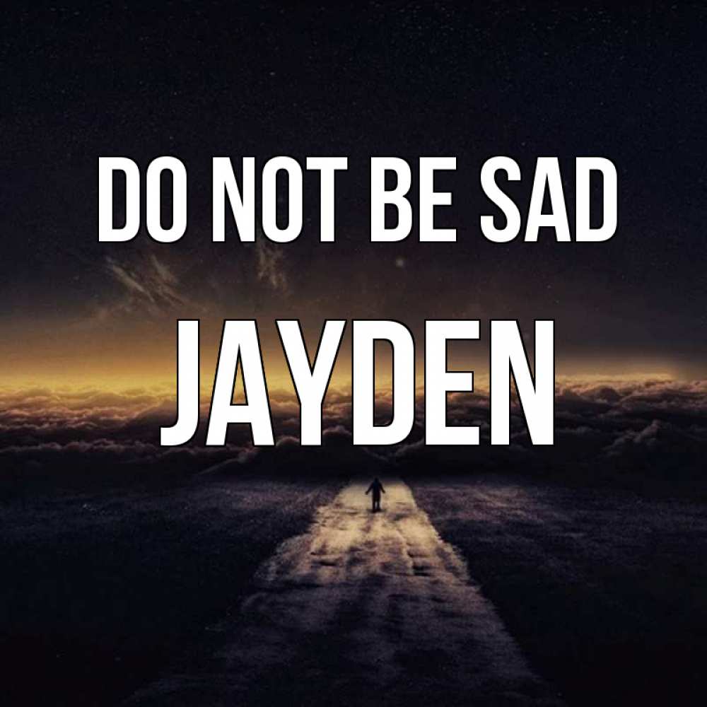 Greetings card с именем, Jayden Do not be sad дорога в никуда Greetings with text for free download 