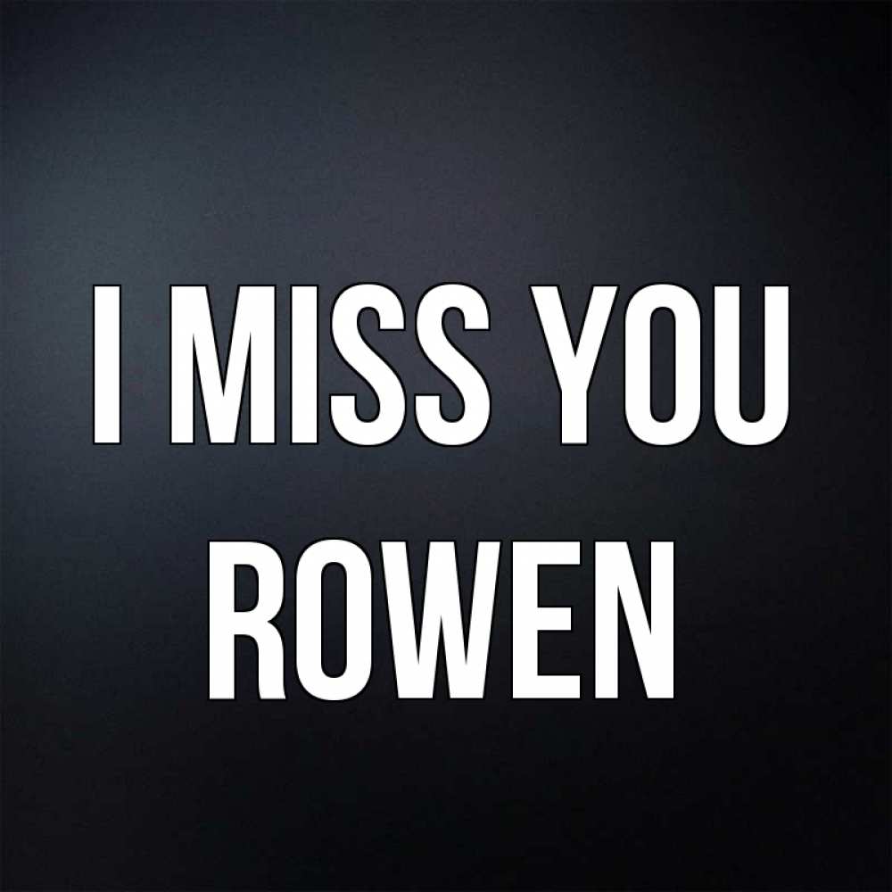 Greetings card с именем, Rowen I miss you с подписью Greetings with text for free download 