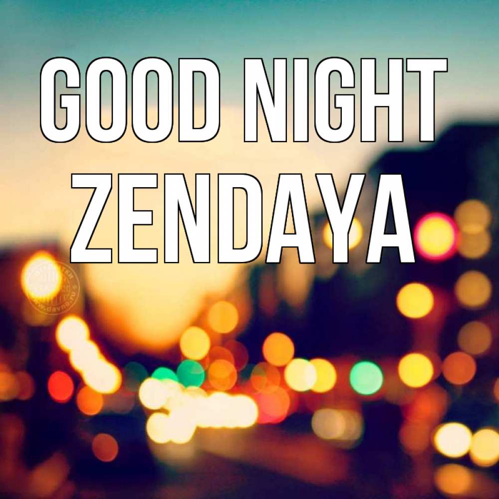 Greetings card с именем, Zendaya Good night город Greetings with text for free download 