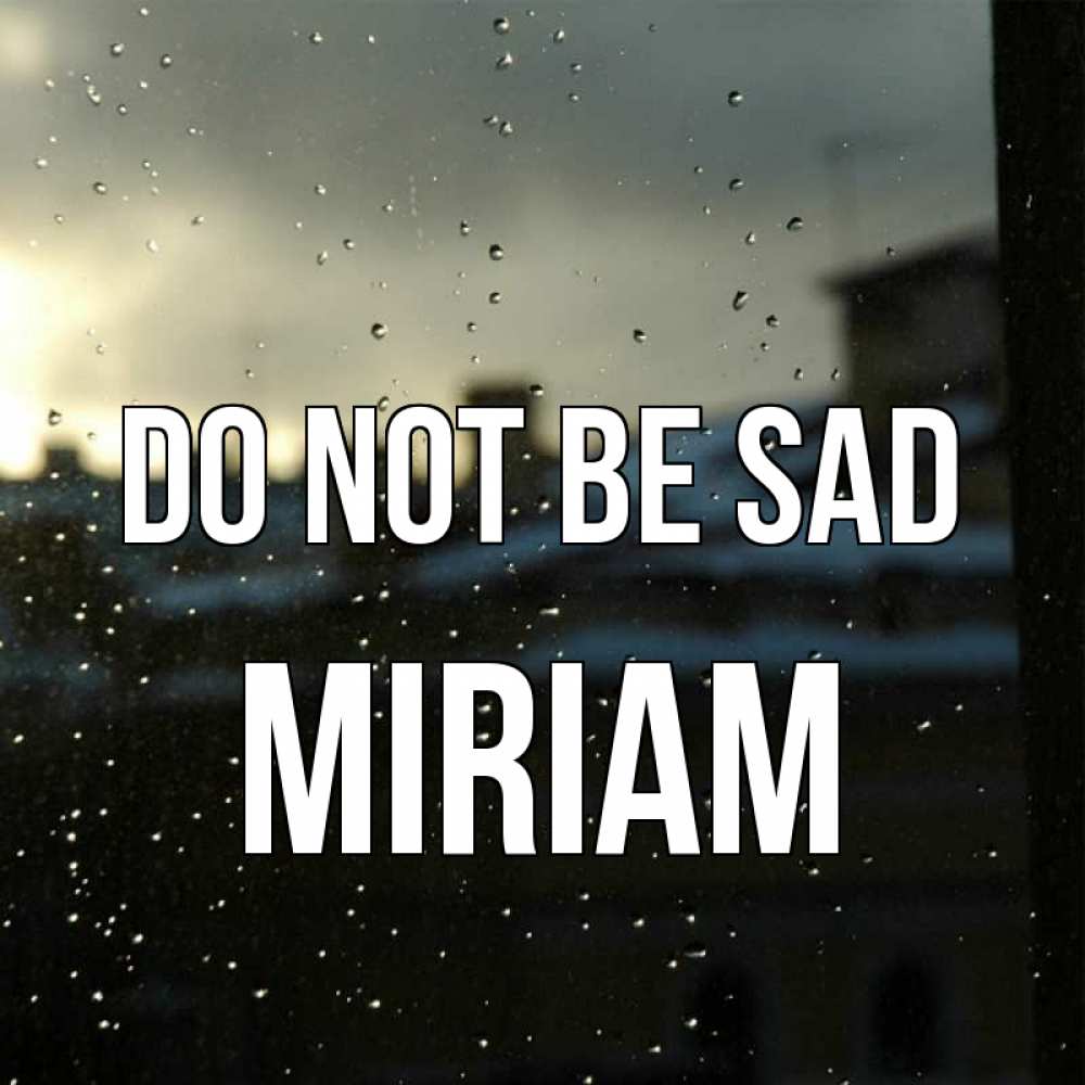 Greetings card с именем, Miriam Do not be sad вид на крыши Greetings with text for free download 