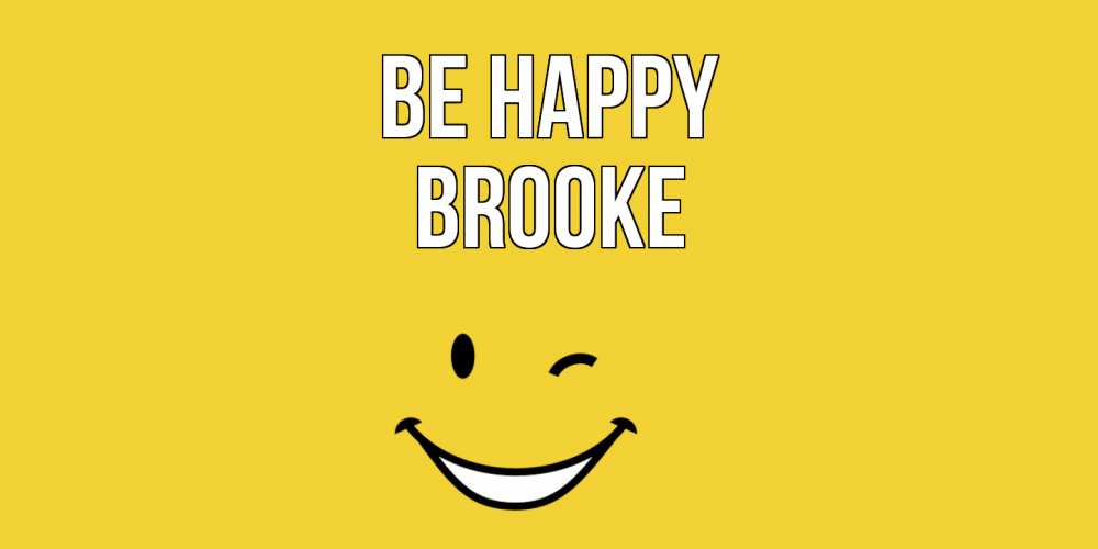Greetings card с именем, Brooke Be happy смайл Greetings with text for free download 