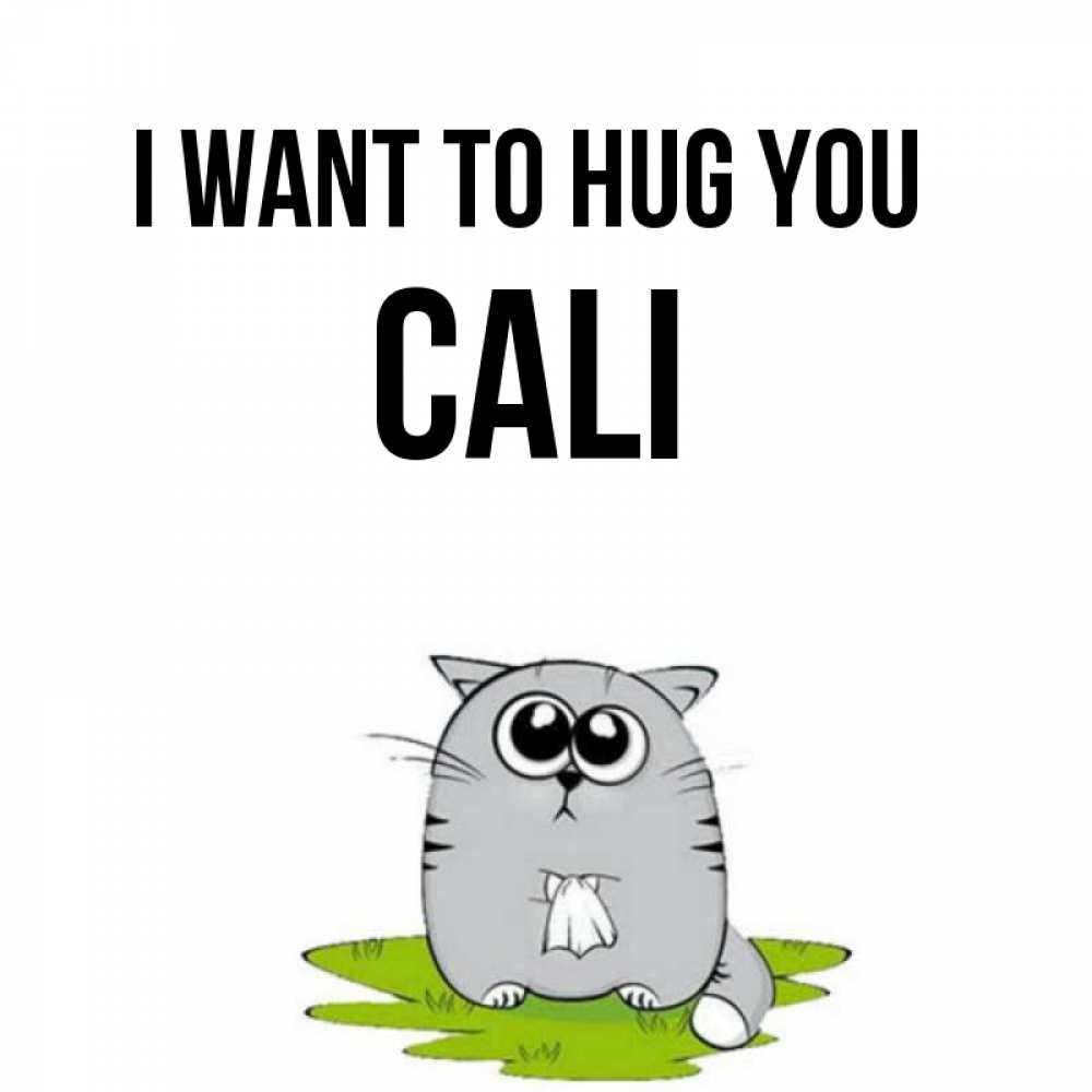 Greetings card с именем, Cali I want to hug you котик теребит платочек сидя на травке Greetings with text for free download 