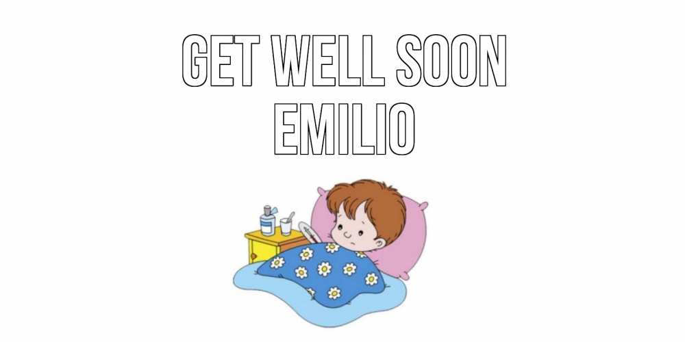 Greetings card с именем, Emilio Get well soon не болейте дети Greetings with text for free download 