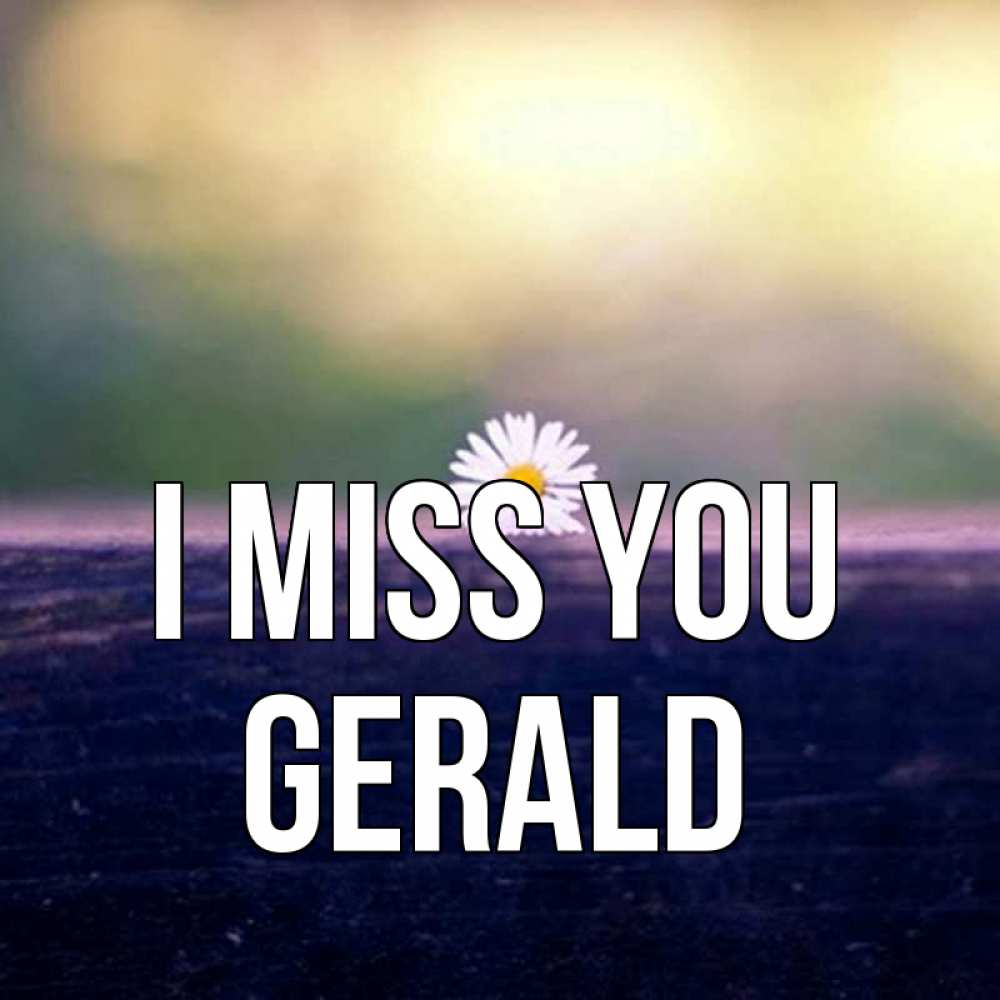 Greetings card с именем, Gerald I miss you приходи в гости Greetings with text for free download 