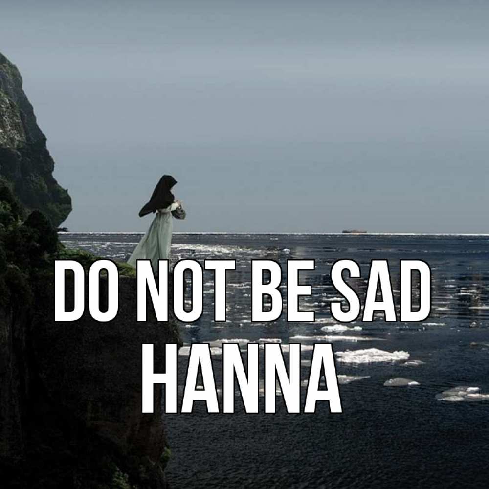 Greetings card с именем, Hanna Do not be sad весна лед тает Greetings with text for free download 