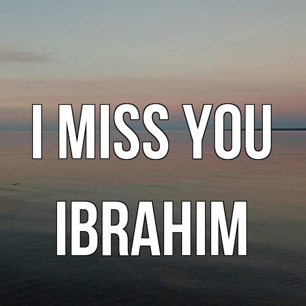 Greetings card с именем, Ibrahim I miss you пусто Greetings with text for free download 