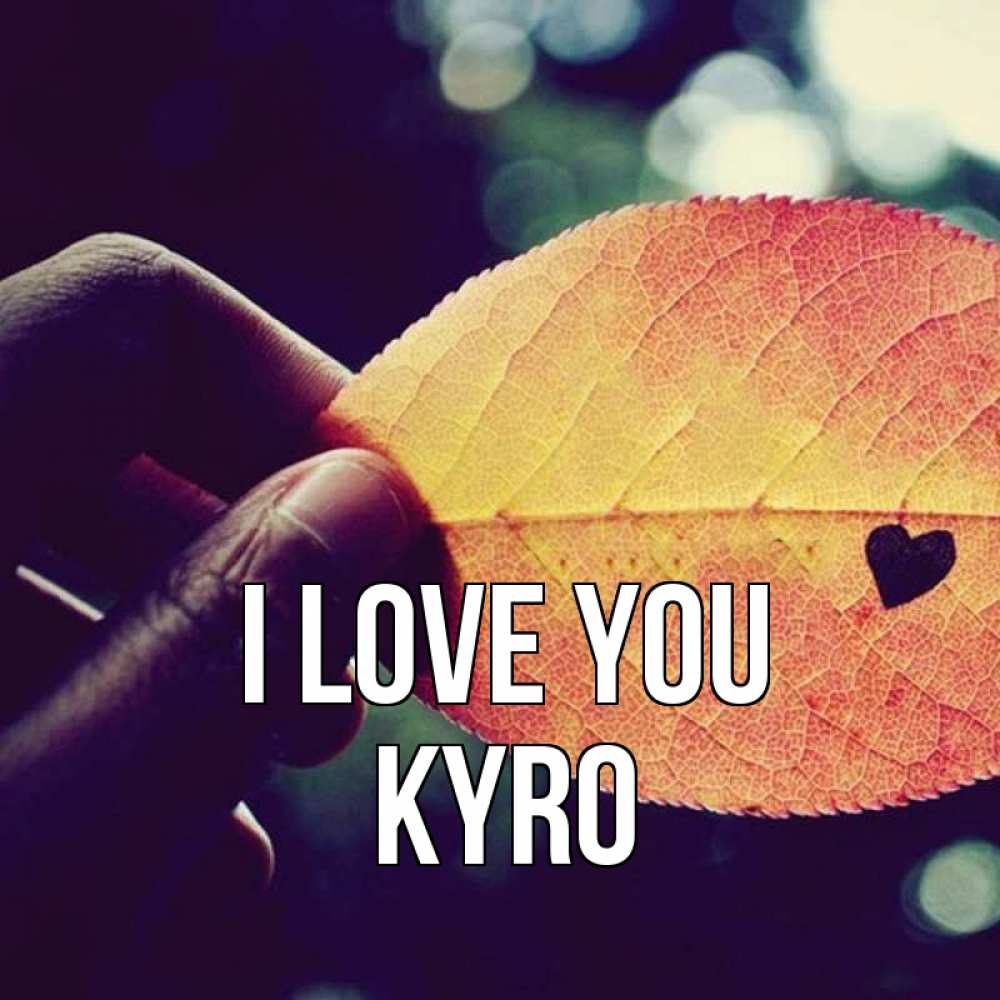 Greetings card с именем, Kyro I love you держу лист Greetings with text for free download 