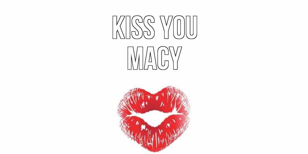 Greetings card с именем, Macy Kiss you поцелуй Greetings with text for free download 