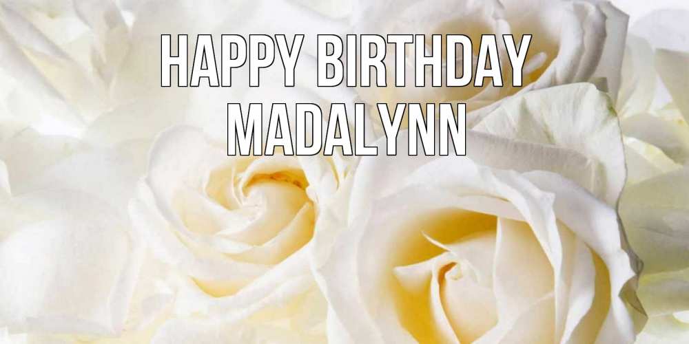 Greetings card с именем, Madalynn Happy Birthday открыточки на день рождения любимым Greetings with text for free download 