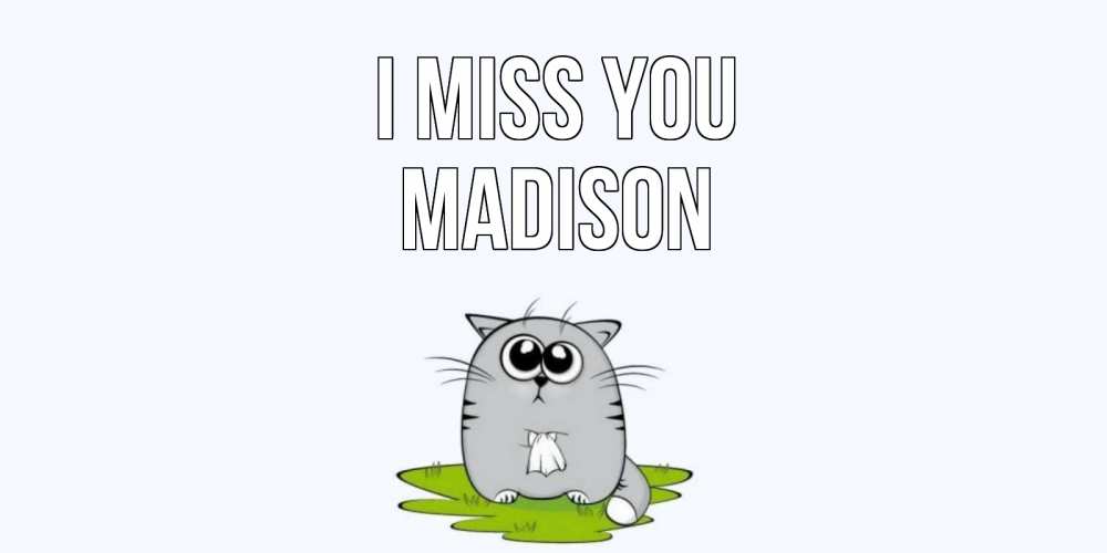Greetings card с именем, Madison I miss you открытки с котиками я по тебе скучаю с именем Greetings with text for free download 