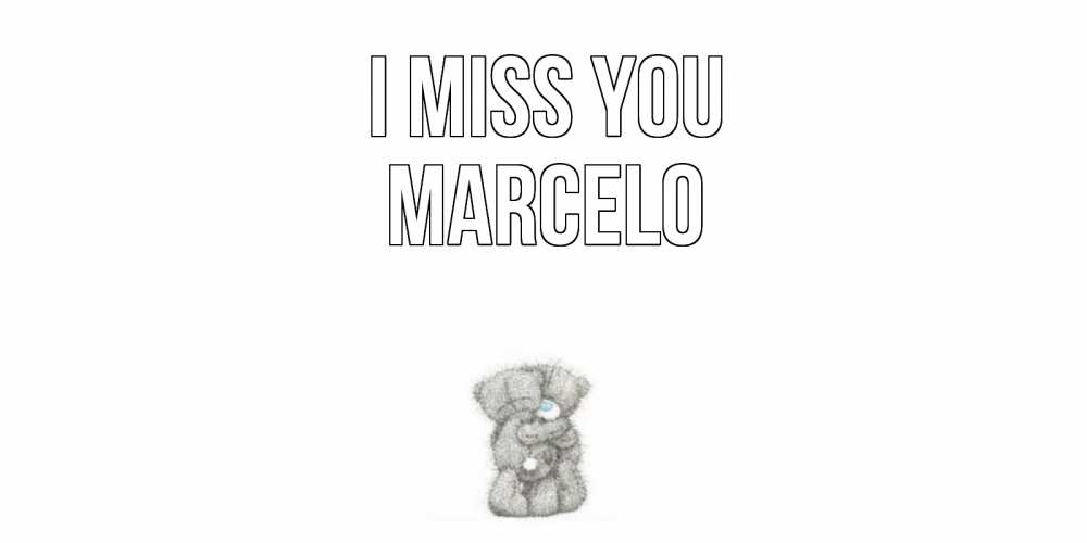 Greetings card с именем, Marcelo I miss you мишки Greetings with text for free download 