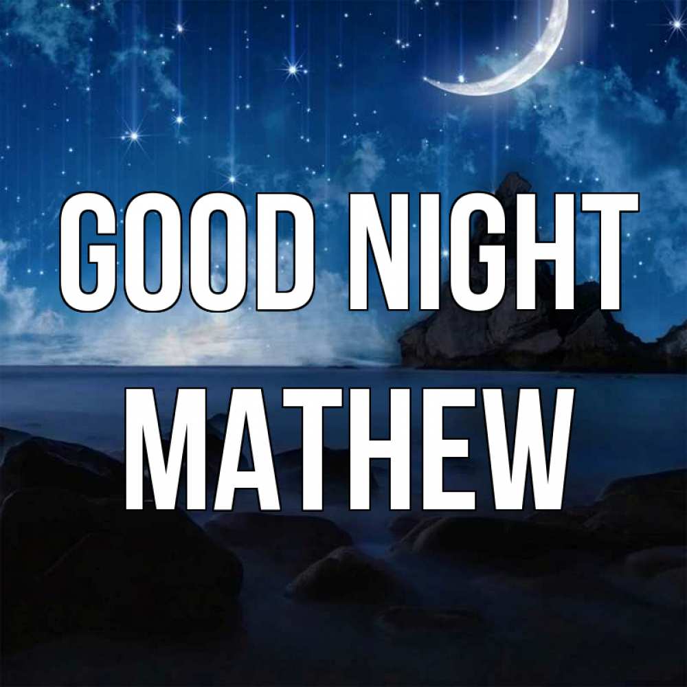 Greetings card с именем, Mathew Good night море Greetings with text for free download 