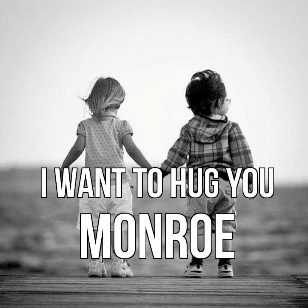Greetings card с именем, Monroe I want to hug you давай дружить Greetings with text for free download 
