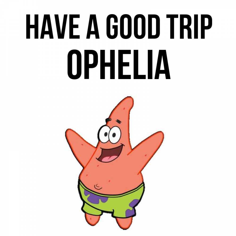 Greetings card с именем, Ophelia Have a good trip желает тебе хорошей дороги Greetings with text for free download 