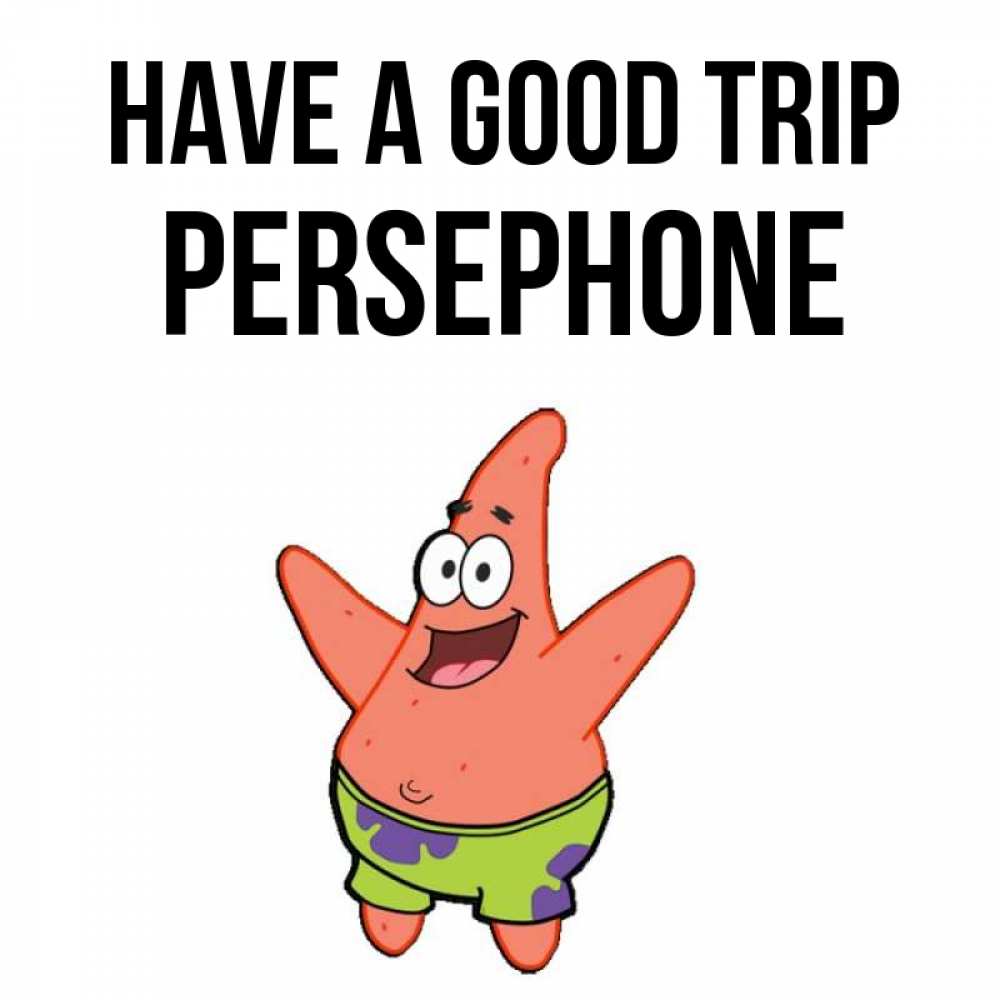 Greetings card с именем, Persephone Have a good trip желает тебе хорошей дороги Greetings with text for free download 