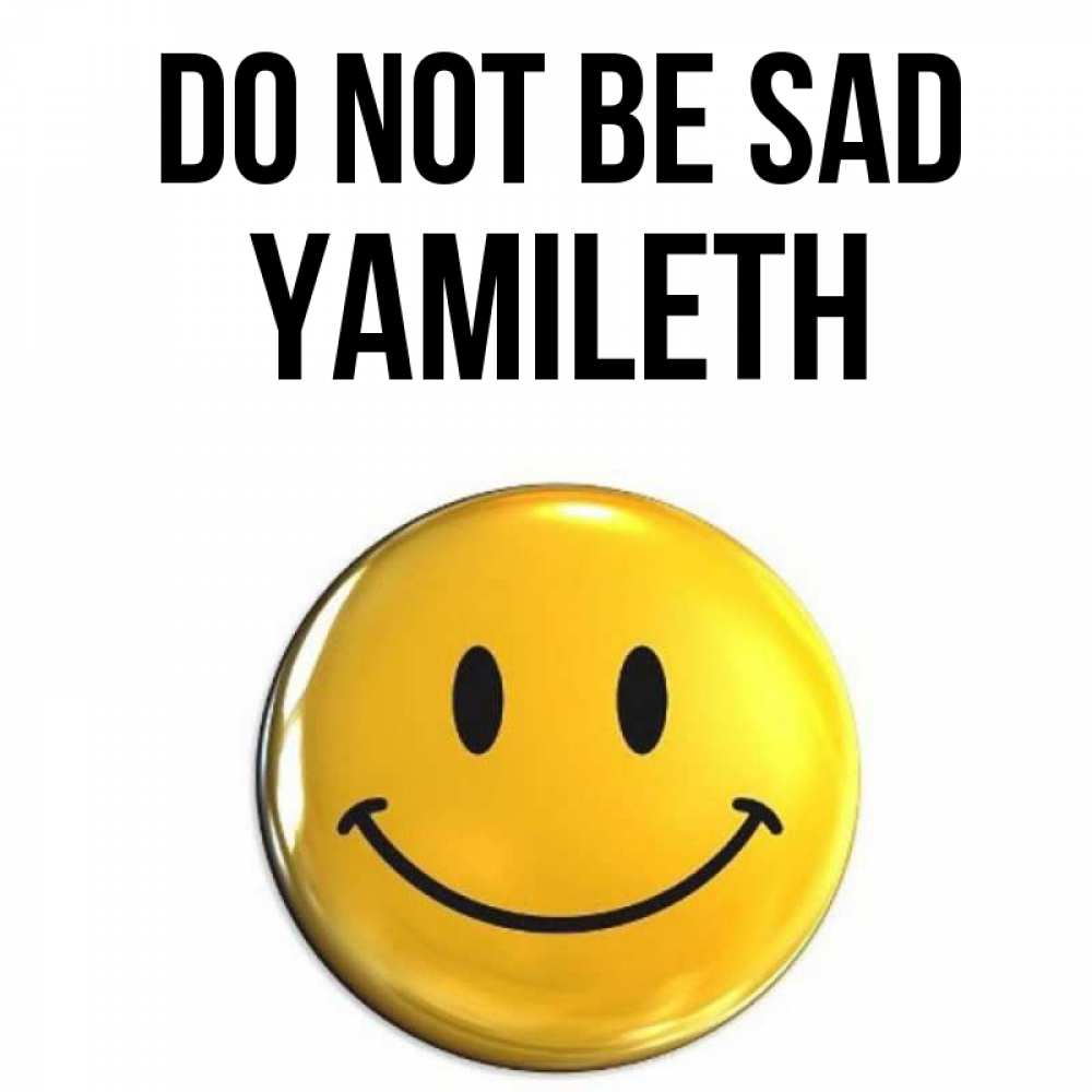 Greetings card с именем, Yamileth Do not be sad желаем всем позитива Greetings with text for free download 