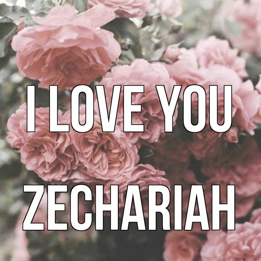 Greetings card с именем, Zechariah I love you розы 3 Greetings with text for free download 