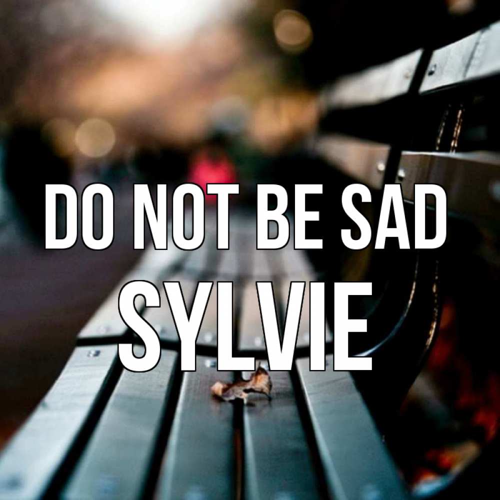 Greetings card с именем, Sylvie Do not be sad размытый фон Greetings with text for free download 