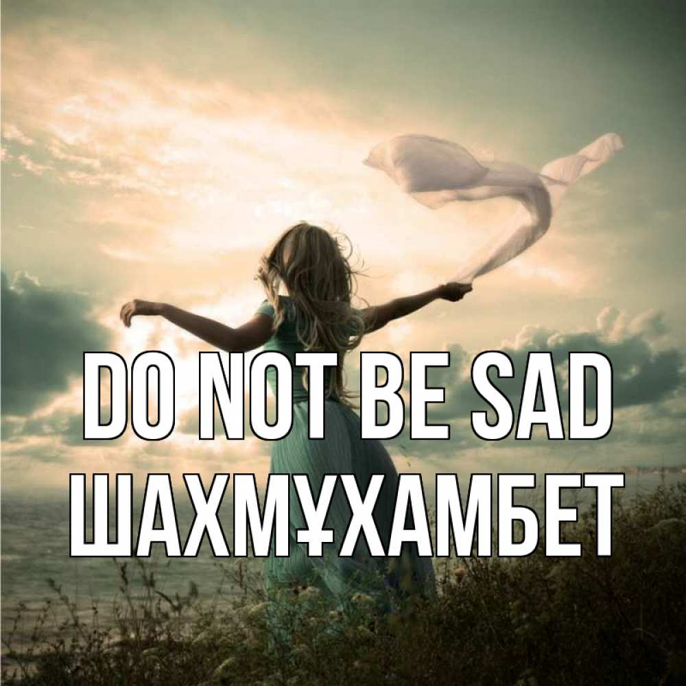 Greetings card с именем, ШАХМҰХАМБЕТ Do not be sad красивая девушка  в платье Greetings with text for free download 
