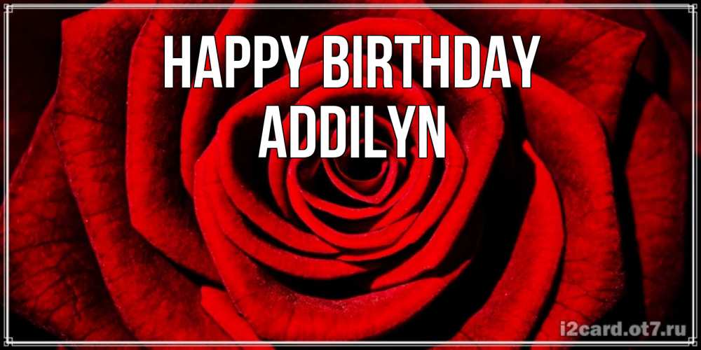 Greetings card с именем, Addilyn Happy Birthday алая роза Greetings with text for free download 