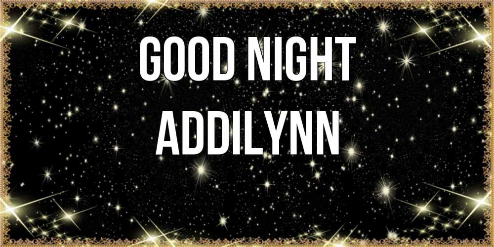 Greetings card с именем, Addilynn Good night засыпаем под звездами Greetings with text for free download 