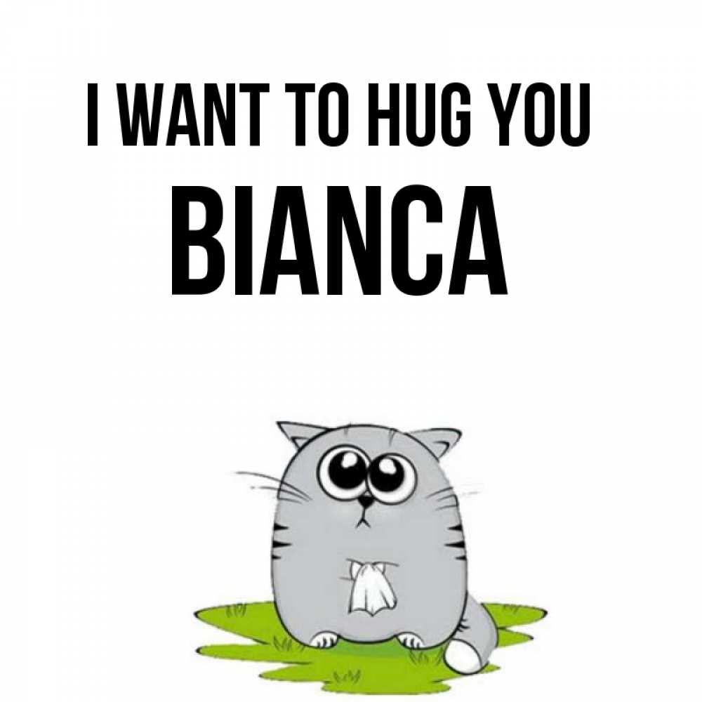 Greetings card с именем, Bianca I want to hug you котик теребит платочек сидя на травке Greetings with text for free download 