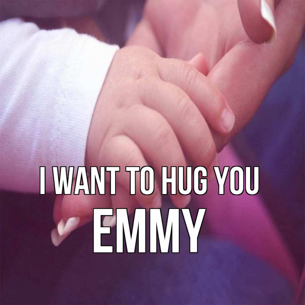 Greetings card с именем, Emmy I want to hug you мама с ребенком Greetings with text for free download 