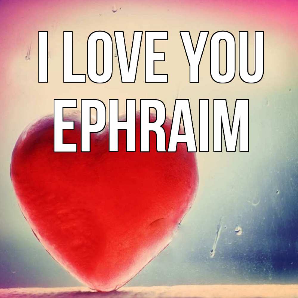 Greetings card с именем, Ephraim I love you красное сердечко Greetings with text for free download 