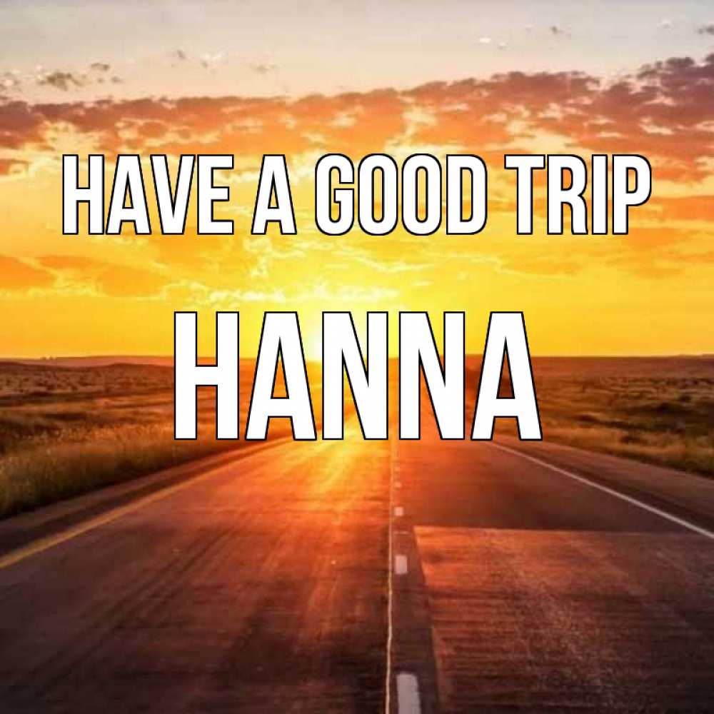 Greetings card с именем, Hanna Have a good trip солнечный свет, закат Greetings with text for free download 
