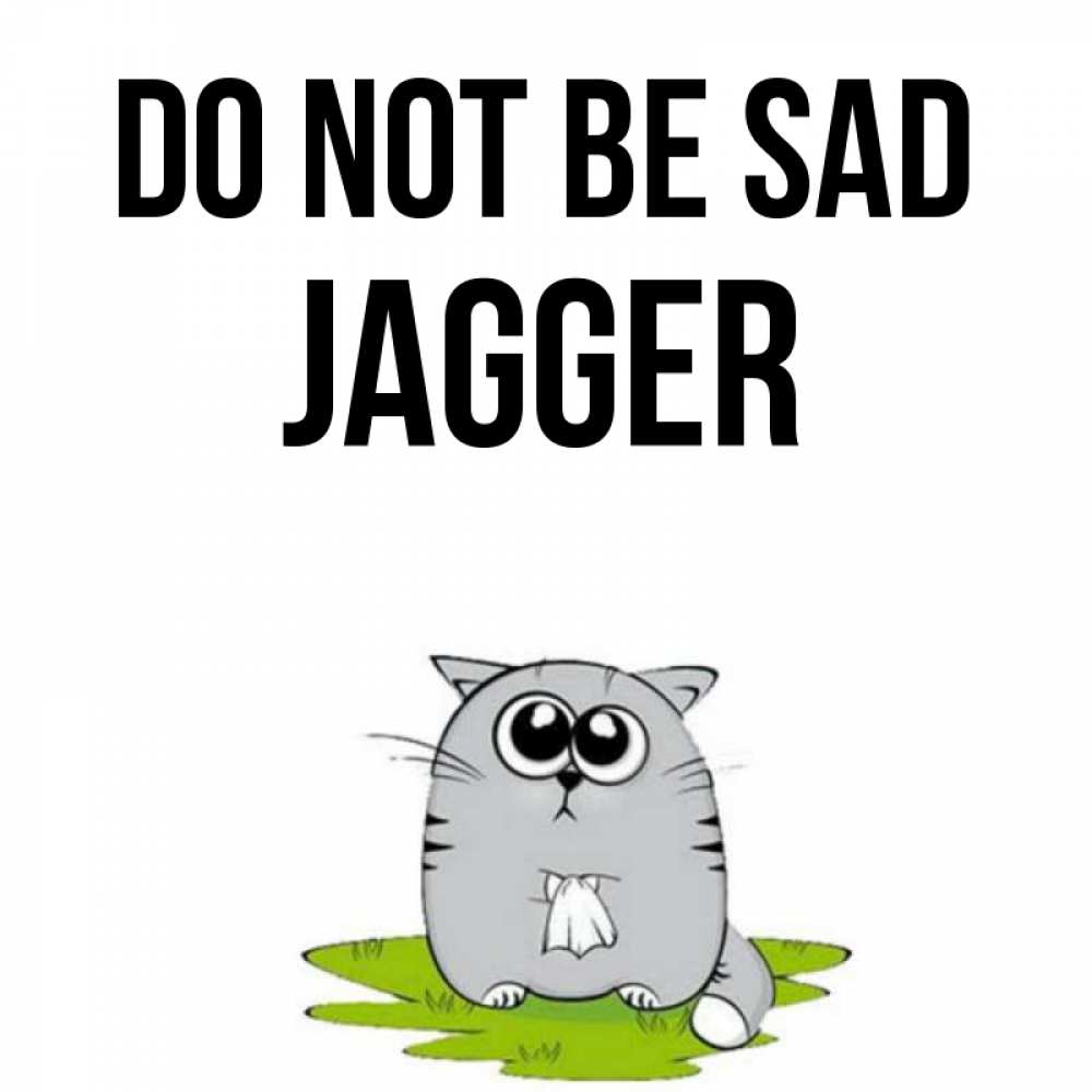 Greetings card с именем, Jagger Do not be sad грустный котяра Greetings with text for free download 