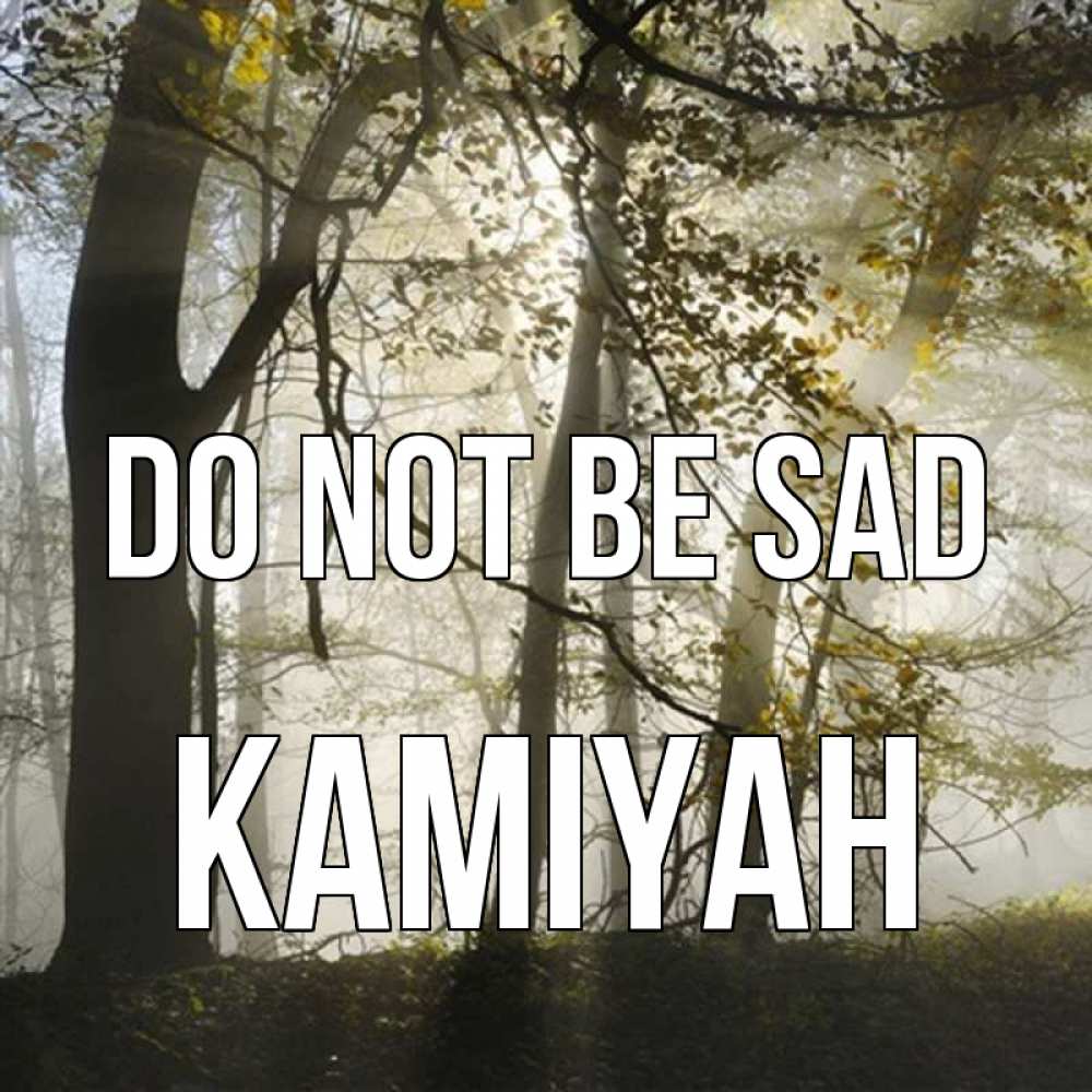 Greetings card с именем, Kamiyah Do not be sad лес и свет Greetings with text for free download 