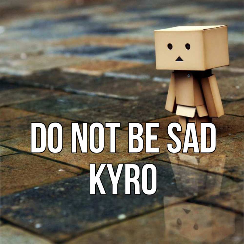 Greetings card с именем, Kyro Do not be sad Стив Greetings with text for free download 