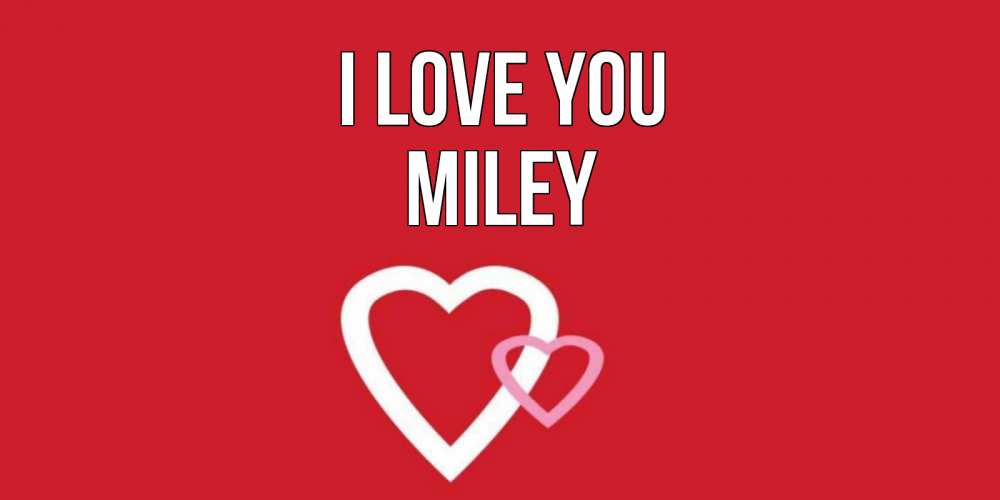 Greetings card с именем, Miley I love you сердце Greetings with text for free download 