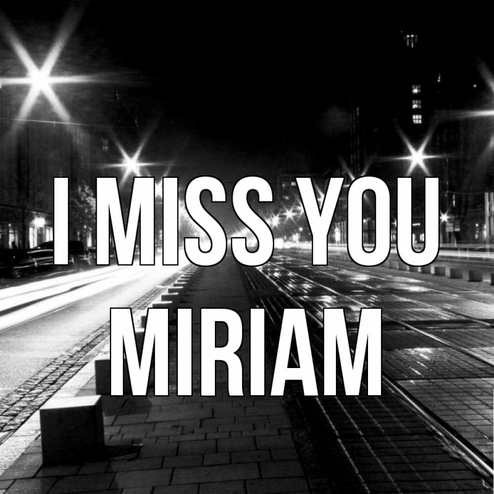 Greetings card с именем, Miriam I miss you проспект Greetings with text for free download 