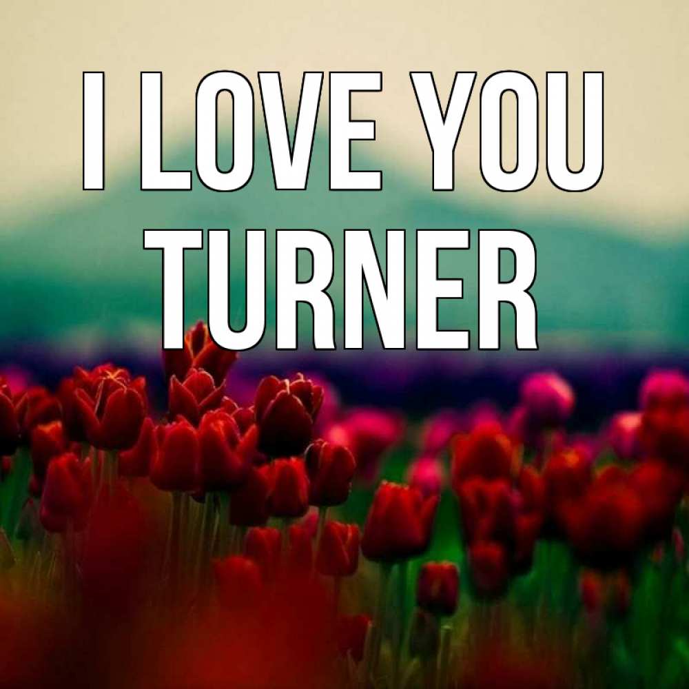 Greetings card с именем, Turner I love you тюльпаны 4 Greetings with text for free download 