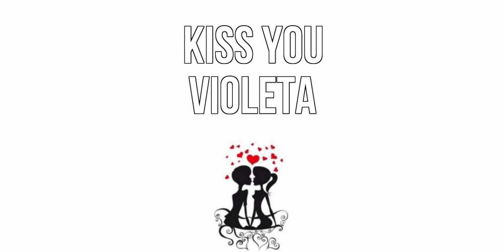 Greetings card с именем, Violeta Kiss you силует, поцелуй Greetings with text for free download 