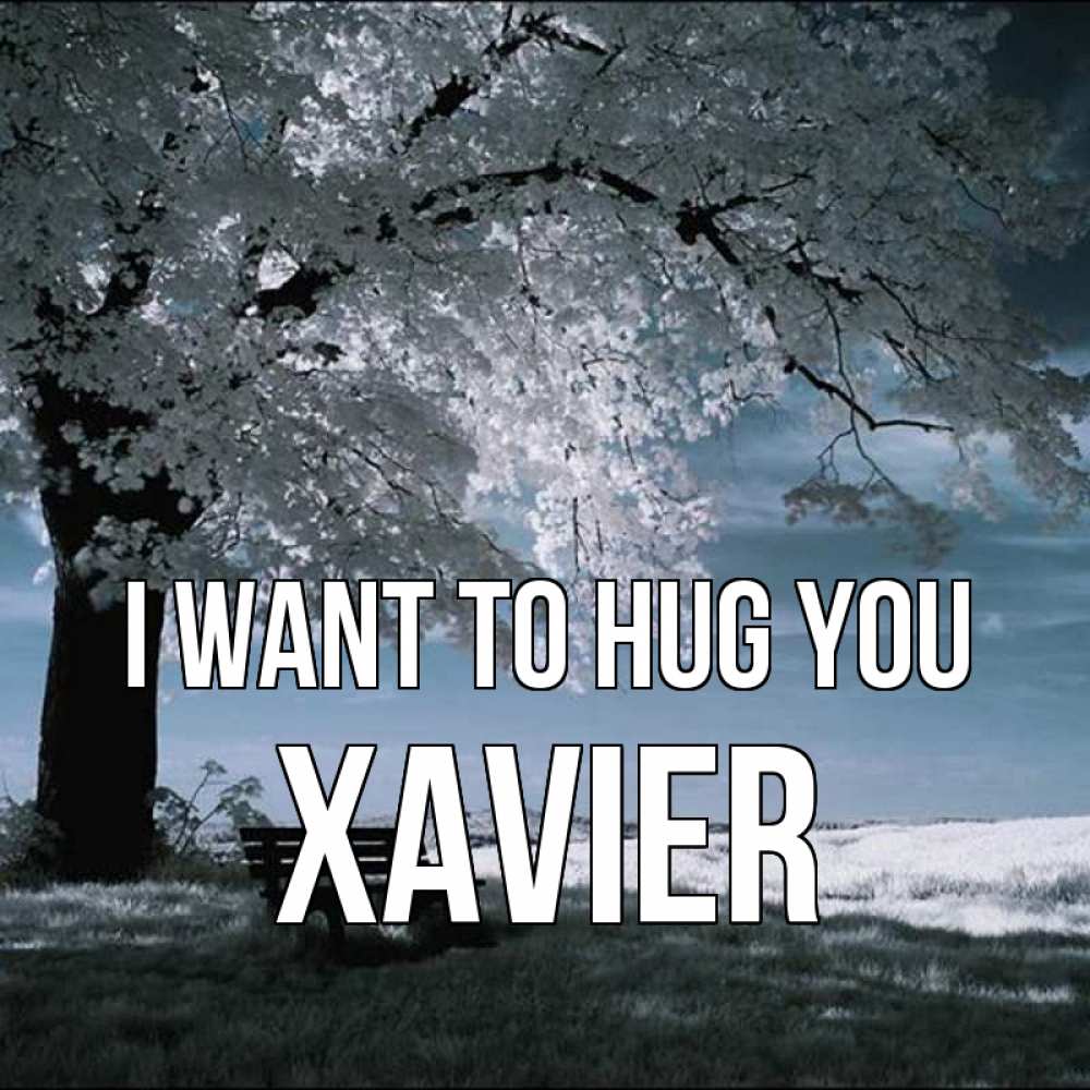 Greetings card с именем, Xavier I want to hug you дерево Greetings with text for free download 
