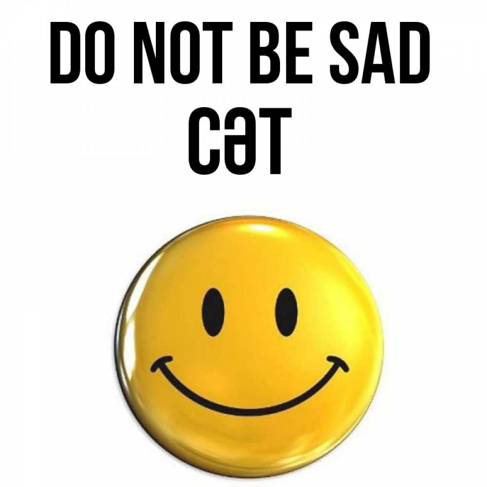 Greetings card с именем, СӘТ Do not be sad триде смайл Greetings with text for free download 