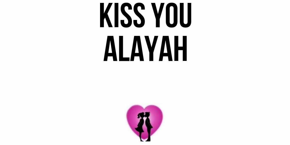 Greetings card с именем, Alayah Kiss you поцелуй Greetings with text for free download 