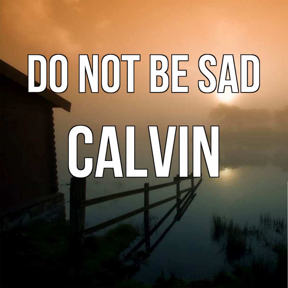 Greetings card с именем, Calvin Do not be sad дом у озера Greetings with text for free download 
