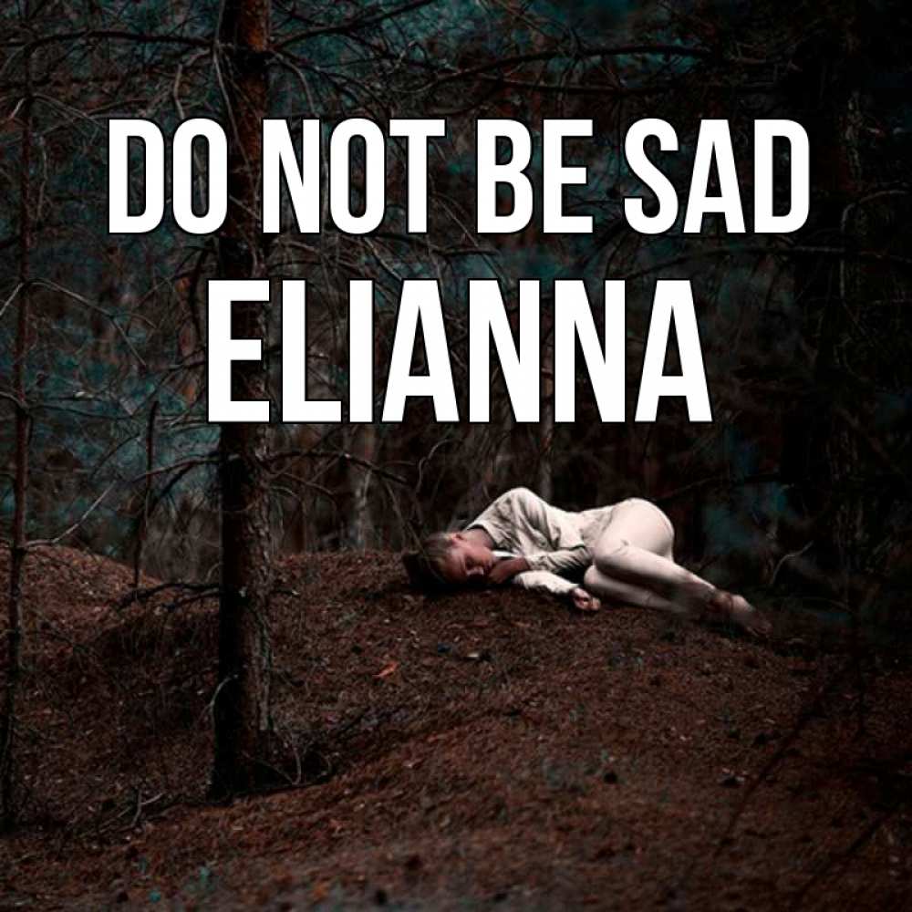 Greetings card с именем, Elianna Do not be sad лес Greetings with text for free download 
