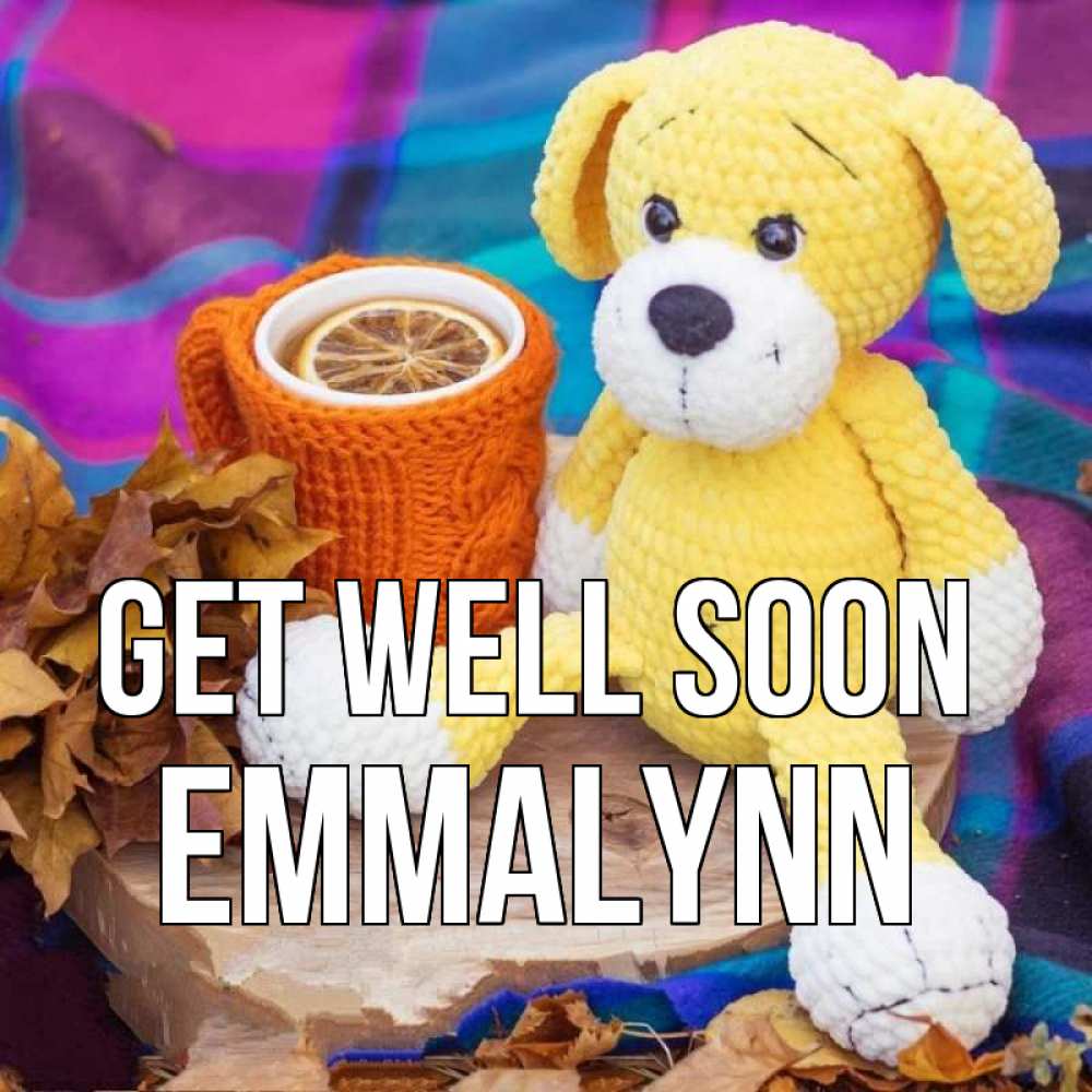 Greetings card с именем, Emmalynn Get well soon не болей и пей чай с лимоном Greetings with text for free download 