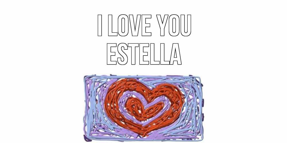 Greetings card с именем, Estella I love you сердце Greetings with text for free download 
