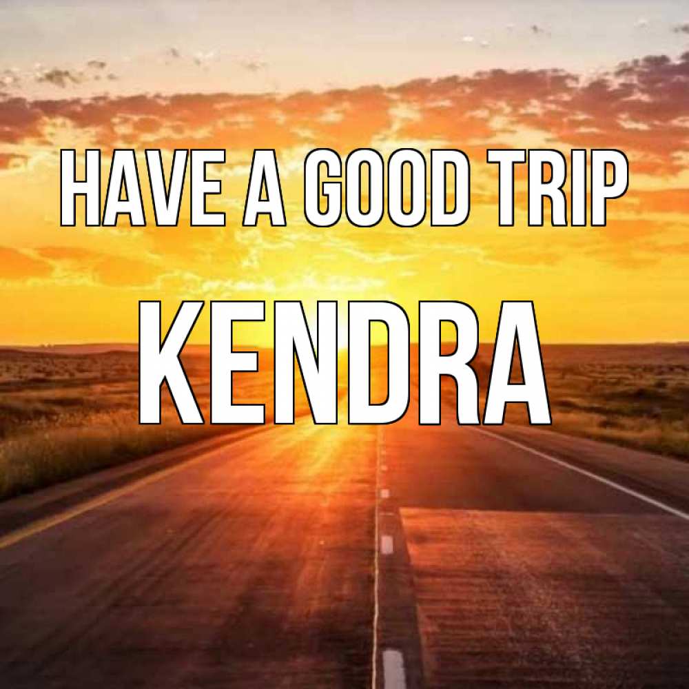 Greetings card с именем, Kendra Have a good trip солнечный свет, закат Greetings with text for free download 