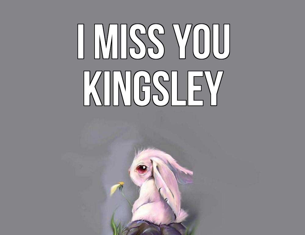 Greetings card с именем, Kingsley I miss you заяц Greetings with text for free download 