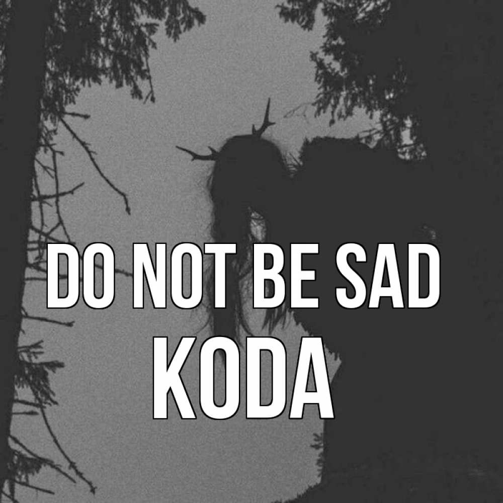 Greetings card с именем, Koda Do not be sad чудище лесное Greetings with text for free download 