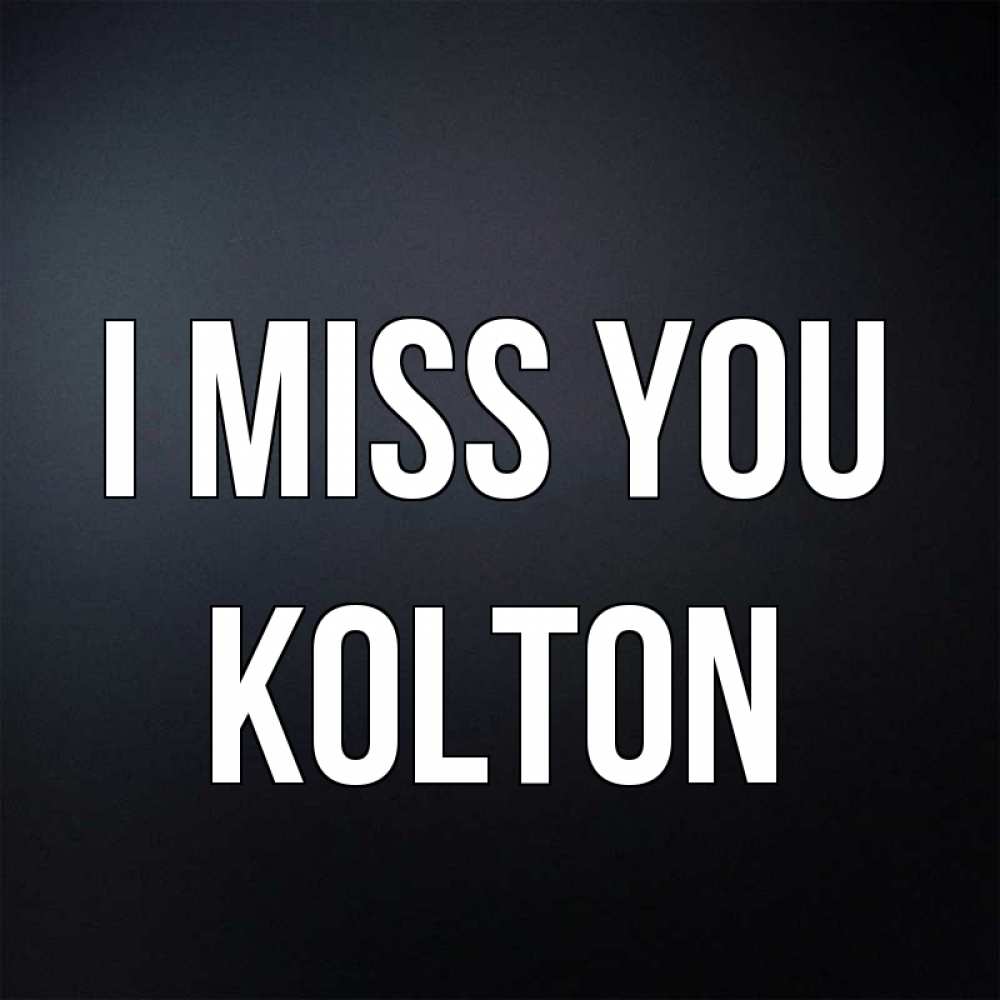 Greetings card с именем, Kolton I miss you с подписью Greetings with text for free download 