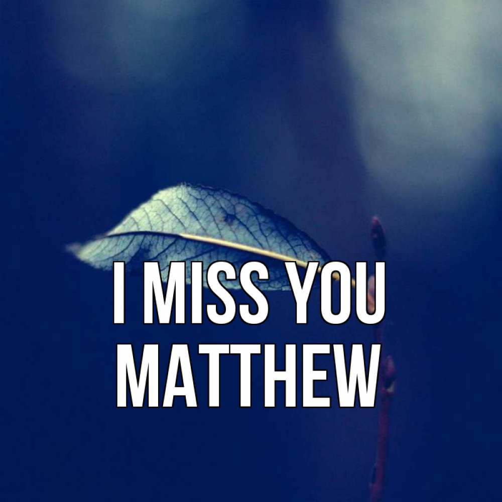 Greetings card с именем, Matthew I miss you одна ветка 1 Greetings with text for free download 