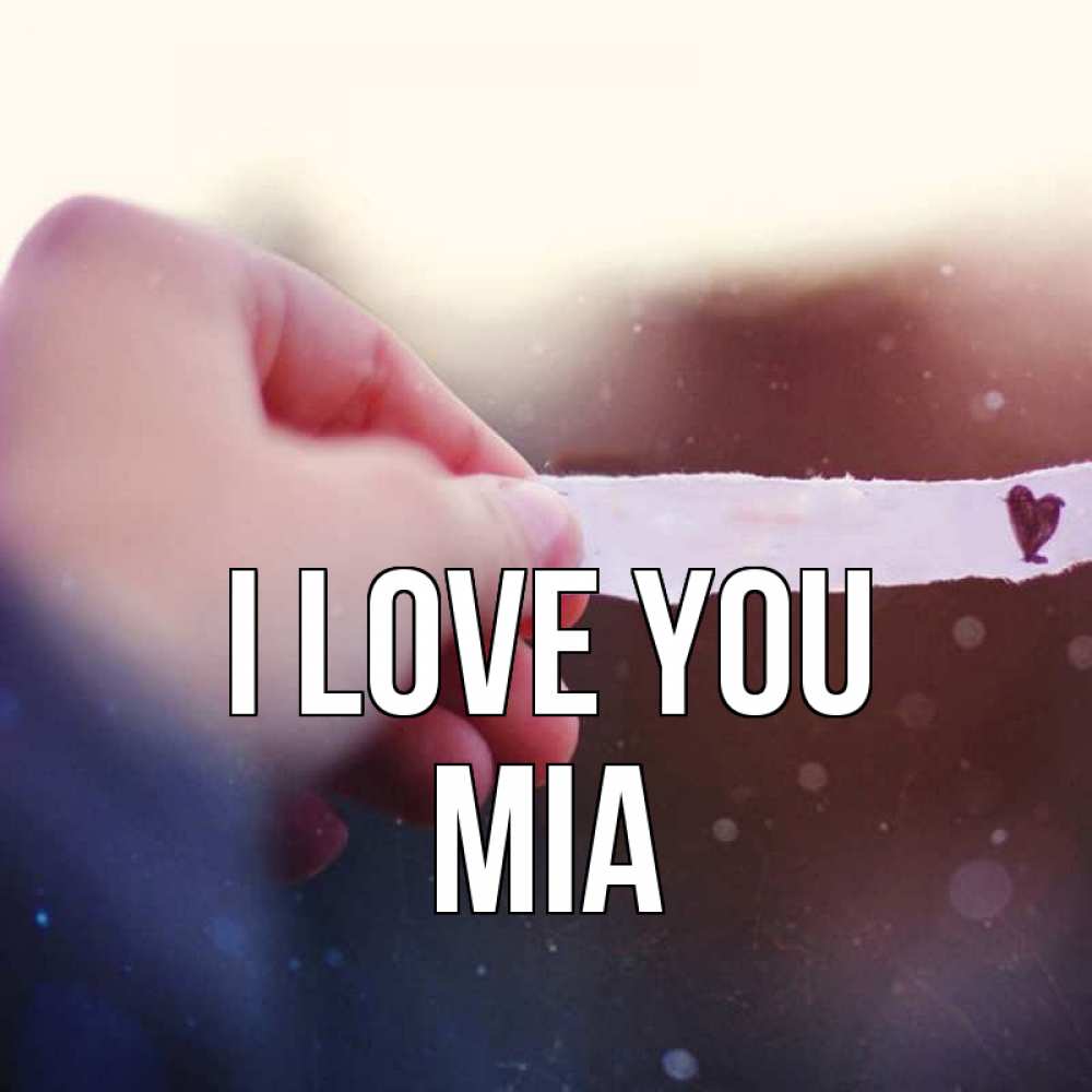 Greetings card с именем, Mia I love you для тебя Greetings with text for free download 
